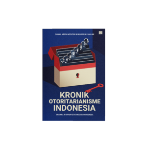 Kronik Otoritarianisme Indonesia - Zainal Arifin Mochtar X Muhidin M Dahlan - Penerbit EA Books