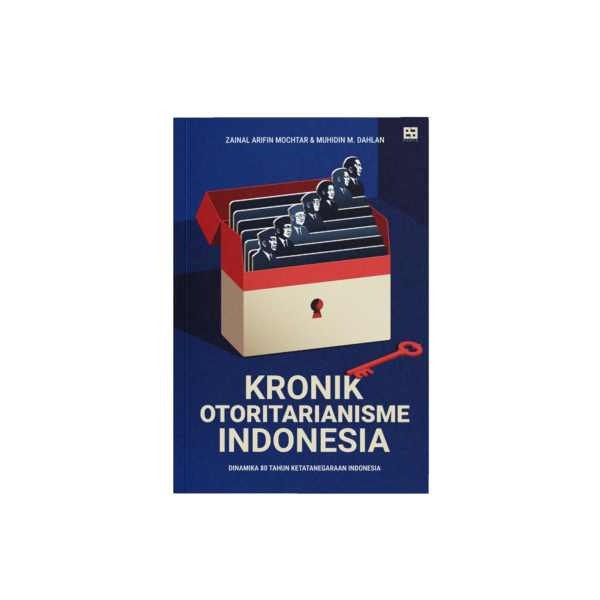 Kronik Otoritarianisme Indonesia - Zainal Arifin Mochtar X Muhidin M Dahlan - Penerbit EA Books